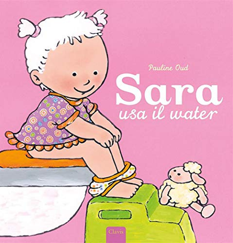 Sara usa il water. Ediz. a colori