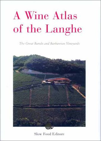 A Wine Atlas of the Langhe: The Great Barolo and Barbaresco Vineyards (Vino)
