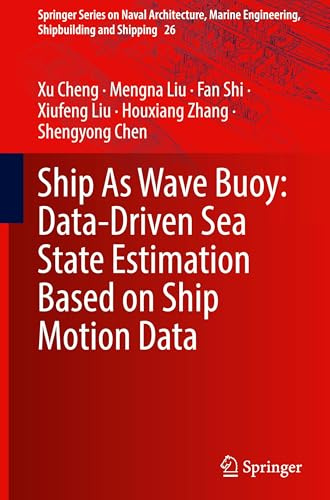 Ship As Wave Buoy: Data-Driven Sea State Estimation Based on Ship Motion Data (Springer Series on Naval Architecture, Marine Engineering, Shipbuilding and Shipping, 26)