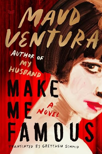 Make Me Famous: An Intoxicating Psychological Thriller of Fame, Fortune, and Betrayal in the World of Pop Culture