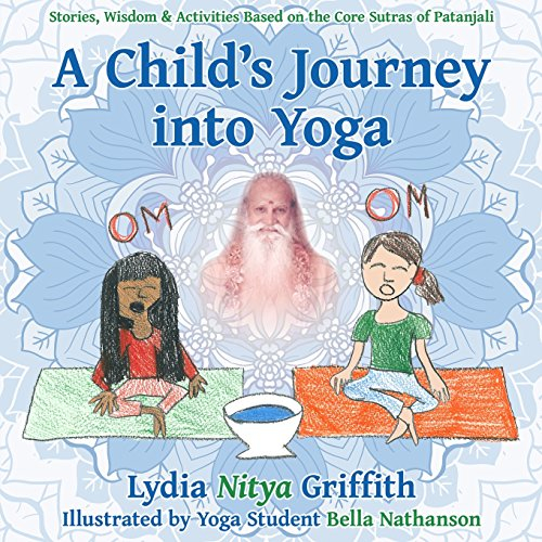 A Child's Journey into Yoga: Based on the Core Yoga Sutras of Patanjali