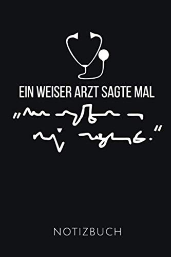 EIN WEISER ARZT SAGTE MAL NOTIZBUCH: Lustige Geschenkidee für Mediziner | Notizbuch mit 110 linierten Seiten | Format 6x9 DIN A5 | Soft cover matt | ... Autorennamen für mehr Designs zu diesem Thema