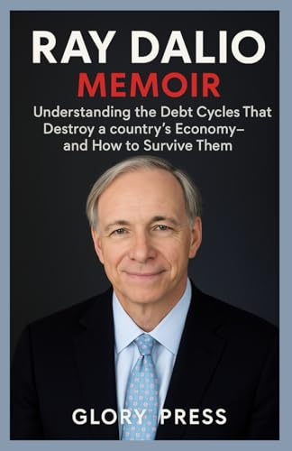 RAY DALIO MEMOIR: Understanding the Debt Cycles That Destroy a countries Economy—and How to Survive Them