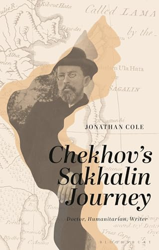 Chekhov’s Sakhalin Journey: Doctor, Humanitarian, Author: Doctor, Humanitarian, Writer