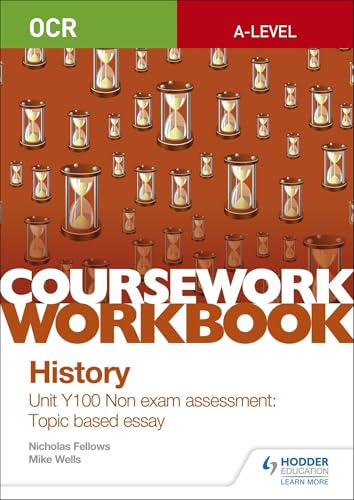 OCR A-level History Coursework Workbook: Unit Y100 Non exam assessment: Topic based essay