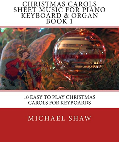 Christmas Carols Sheet Music For Piano Keyboard & Organ Book 1: 10 Easy To Play Christmas Carols For Keyboards: Volume 1