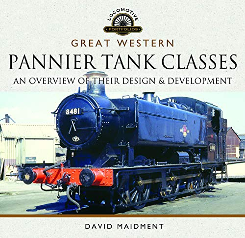 Great Western, Pannier Tank Classes: An Overview of Their Design and Development (Locomotive Portfolio)