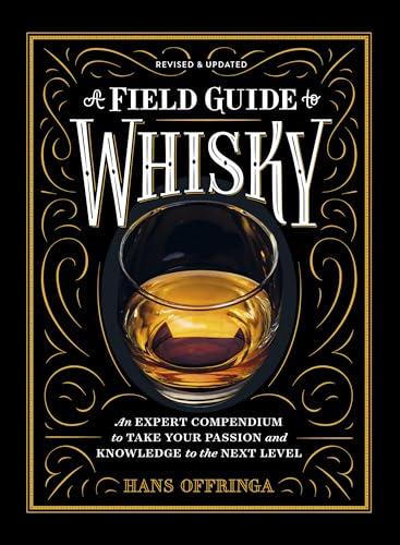 A Field Guide to Whisky: An Expert Compendium to Take Your Passion and Knowledge to the Next Level