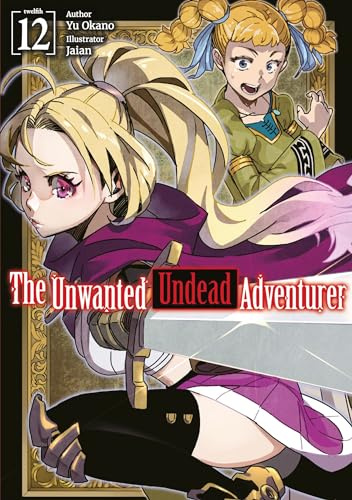 The Unwanted Undead Adventurer: Volume 12 (Light Novel) (UNWANTED UNDEAD ADVENTURER LIGHT NOVEL SC)