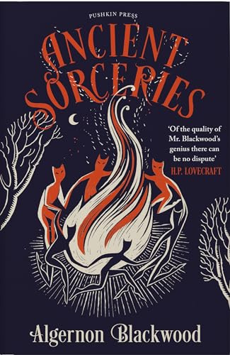 Ancient Sorceries: The Most Eerie and Unnerving Tales from One of the Greatest Proponents of Supernatural Fiction
