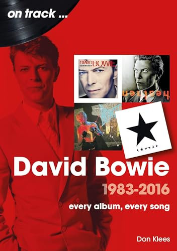 David Bowie 1983 - 2016: Every Album, Every Song (On Track)