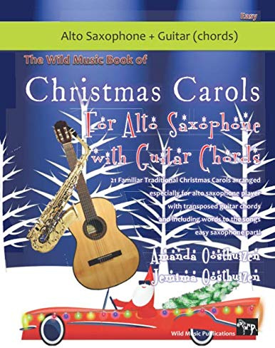 The Wild Music Book of Christmas Carols for Alto Saxophone with Guitar Chords: 21 Traditional Christmas Carols arranged especially for alto saxophone ... guitar chords and words to the songs.