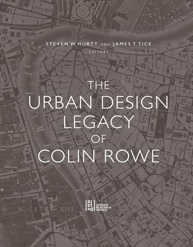 The Urban Design Legacy of Colin Rowe