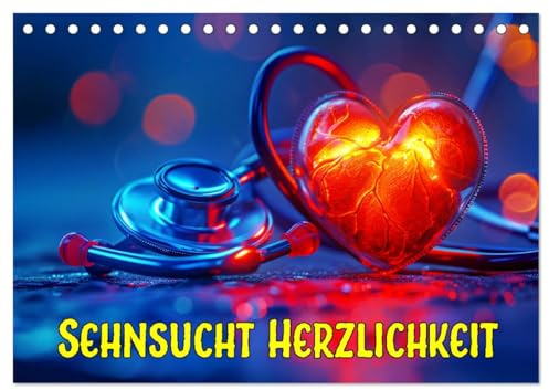 Sehnsucht Herzlichkeit (Tischkalender 2026 DIN A5 quer), CALVENDO Monatskalender: Erleben Sie die Magie der Herzlichkeit (CALVENDO Gesundheit)