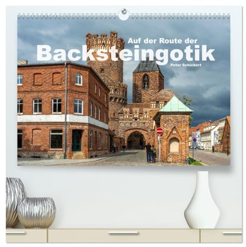 Auf der Route der Backsteingotik (hochwertiger Premium Wandkalender 2026 DIN A2 quer), Kunstdruck in Hochglanz: 12 Monate voller gotischer Baukunst auf der Route der Backsteingotik. (CALVENDO Orte)
