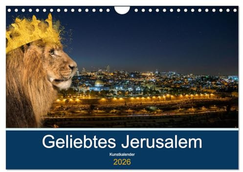 Geliebtes Jerusalem (Wandkalender 2026 DIN A4 quer), CALVENDO Monatskalender: Ein Monatsbegleiter für alle, die die heilige Stadt Jerusalem lieben und für sie beten (CALVENDO Kunst)