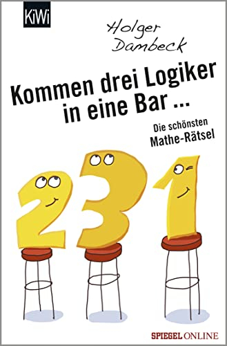 Kommen drei Logiker in eine Bar...: Die schönsten Mathe-Rätsel (Aus der Welt der Mathematik, Band 3)
