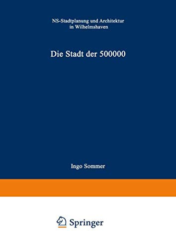 Die Stadt der 500 000: NS-Stadtplanung und Architektur in Wilhelmshaven
