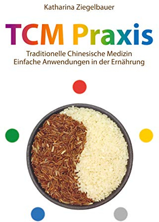 TCM Praxis: Traditionelle Chinesische Medizin - Einfache Anwendungen in der Ernährung