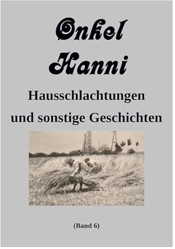 Onkel Hanni / Onkel Hanni, Band 6: Hausschlachtungen und sonstige Geschichten