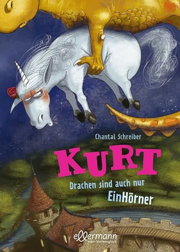 Kurt, Einhorn wider Willen 4. Drachen sind auch nur EinHörner: Lustiges Kinderbuch mit beliebten Fabelwesen zum Vorlesen ab 5 Jahren mit witzigen Illustrationen