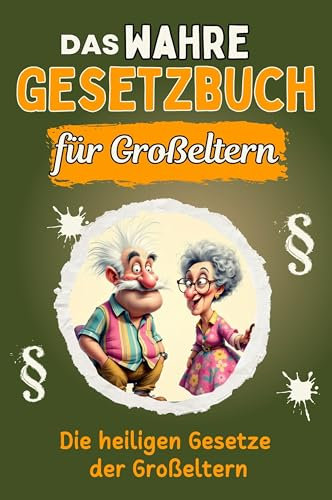 Das wahre Gesetzbuch für Großeltern - Genial lustiges Humorbuch - das perfekte Geschenk für Weihnachten und Geburtstag: Die heiligen Gesetze der Großeltern
