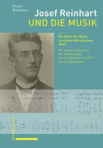 Josef Reinhart und die Musik: Die Rolle der Musik in seinem literarischen Werk. Mit einem Verzeichnis der Vertonungen seiner Gedichte von 1897 bis zur Gegenwart