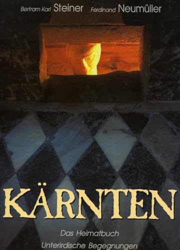 Kärnten. Das Heimatbuch. Unterirdische begegnungen: Von den Eigenheiten eines sehr schönen Landes