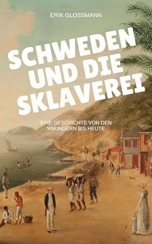 Schweden und die Sklaverei: Eine Geschichte von den Wikingern bis heute