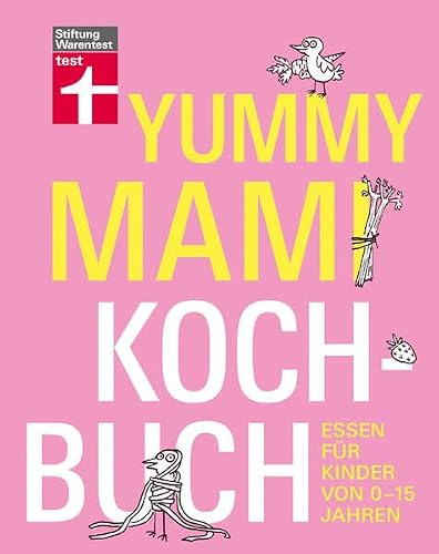 Yummy Mami Kochbuch: Essen für Kinder von 0–15 Jahren