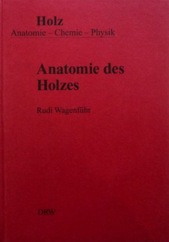 Anatomie des Holzes: Unter besonderer Berücksichtigung der Holztechnik