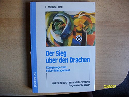 Der Sieg über den Drachen. Das Handbuch zum Meta-Stating. Angewandtes NLP