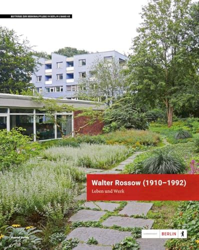 Walter Rossow (1910–1992). Leben und Werk: Landschaftsarchitekt (Beiträge zur Denkmalpflege in Berlin)