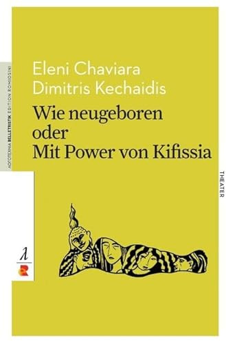 Wie neugeboren oder mit Power von Kifissia: Edition Romiosini/Theater (Belletristik/Theater)