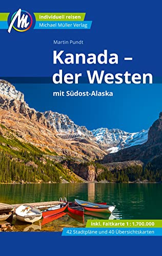 Kanada - der Westen mit Südost-Alaska Reiseführer Michael Müller Verlag: Individuell reisen mit vielen praktischen Tipps (MM-Reisen)