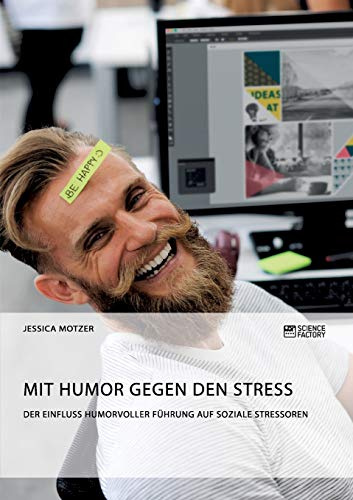 Mit Humor gegen den Stress. Der Einfluss humorvoller Führung auf soziale Stressoren
