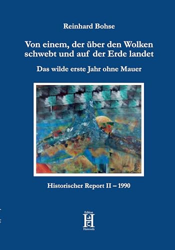Von einem, der über den Wolken schwebt und auf der Erde landet: Das wilde erste Jahr ohne Mauer. Historischer Report II – 1990