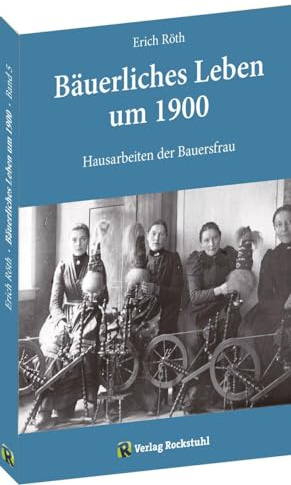 Hausarbeiten der Bauersfrau: Bäuerliches Leben um 1900 - Band 5 von 5