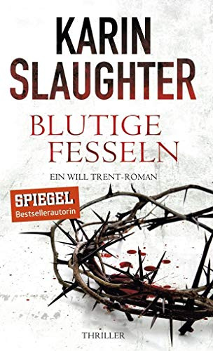 Blutige Fesseln: Ein Will Trent-Roman. Thriller (Georgia-Serie 6): Thriller | Ein weiterer spannungsgeladener Roman der SPIEGEL-Bestsellerautorin – Will Trents bisher persönlichster Fall!