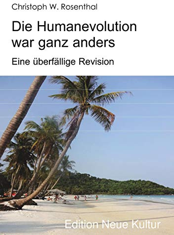 Die Humanevolution war ganz anders: Eine überfällige Revision