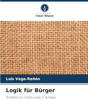 Logik für Bürger: Aufsätze zur zivilen Logik 2. Auflage
