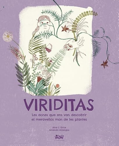 Viriditas: Les dones que ens van descobrir el meravellós món de les plantes: 6 (Deguria)