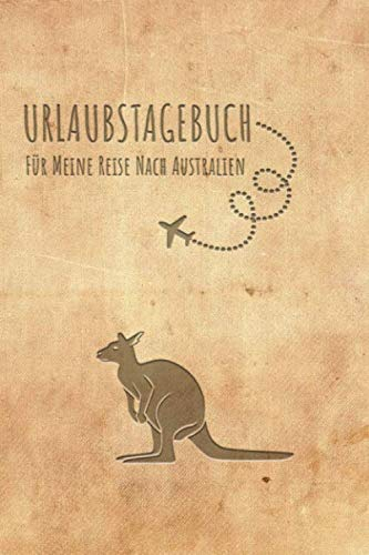 Urlaubstagebuch Australien: Reisetagebuch Australien .Logbuch für 40 Reisetage für Reiseerinnerungen der schönsten Urlaubsreise Sehenswürdigkeiten und ... Notizbuch,Abschiedsgeschenk