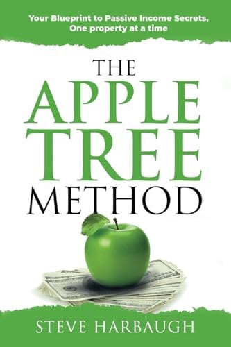 The Apple Tree Method: Your Blueprint to Passive Income Secrets, One property at a time