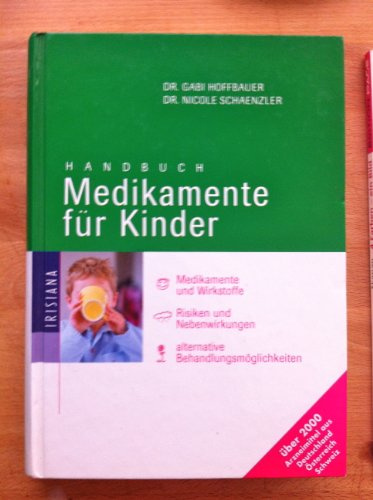 Handbuch Medikamente für Kinder. Medikamente und Wirkstoffe. Risiken und Nebenwirkungen. Alternative Behandlungsmöglichkeiten