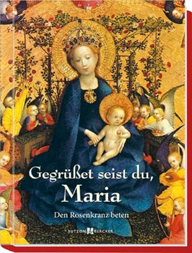 Gegrüßet seist du, Maria: Den Rosenkranz beten