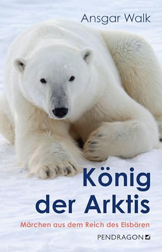 König der Arktis: Märchen aus dem Reich des Eisbären