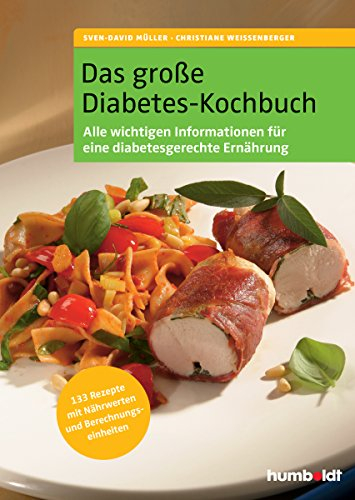 Das große Diabetes-Kochbuch: Über 100 köstliche Rezepte mit Nährwerten und Broteinheiten, Alle Rezepte sind für Typ 1- und Typ 2- Diabetiker geeignet, ... über eine diabetesgerechte Ernährungsweise