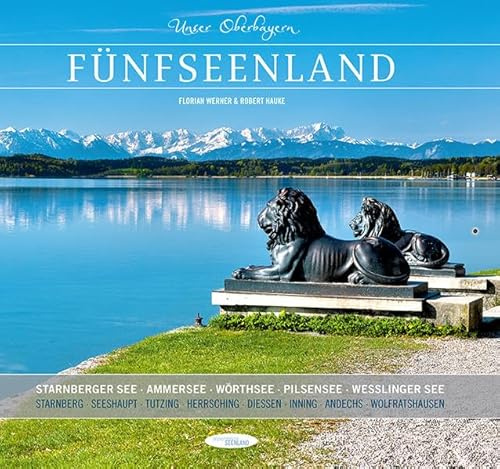 Unser Oberbayern: Fünfseenland: Starnberger See, Ammersee, Wörthsee, Pilsensee, Weßlinger See