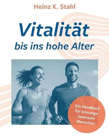 Vitalität bis ins hohe Alter: Handbuch für leistungsbewusste Menschen